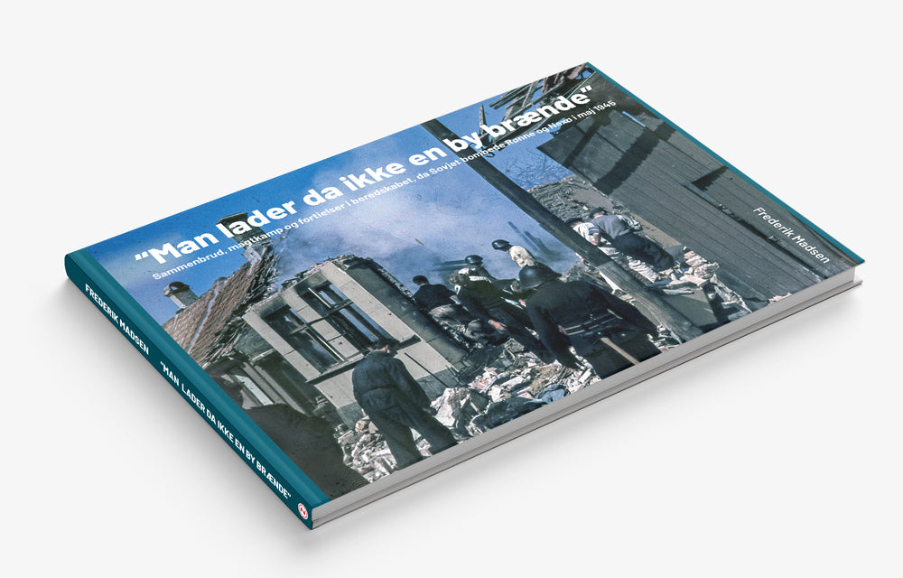 Man lader da ikke en by brænde Sammenbrud, magtkamp og fortielser i beredskabet, da Sovjet bombede Rønne og Nexø i maj 1945