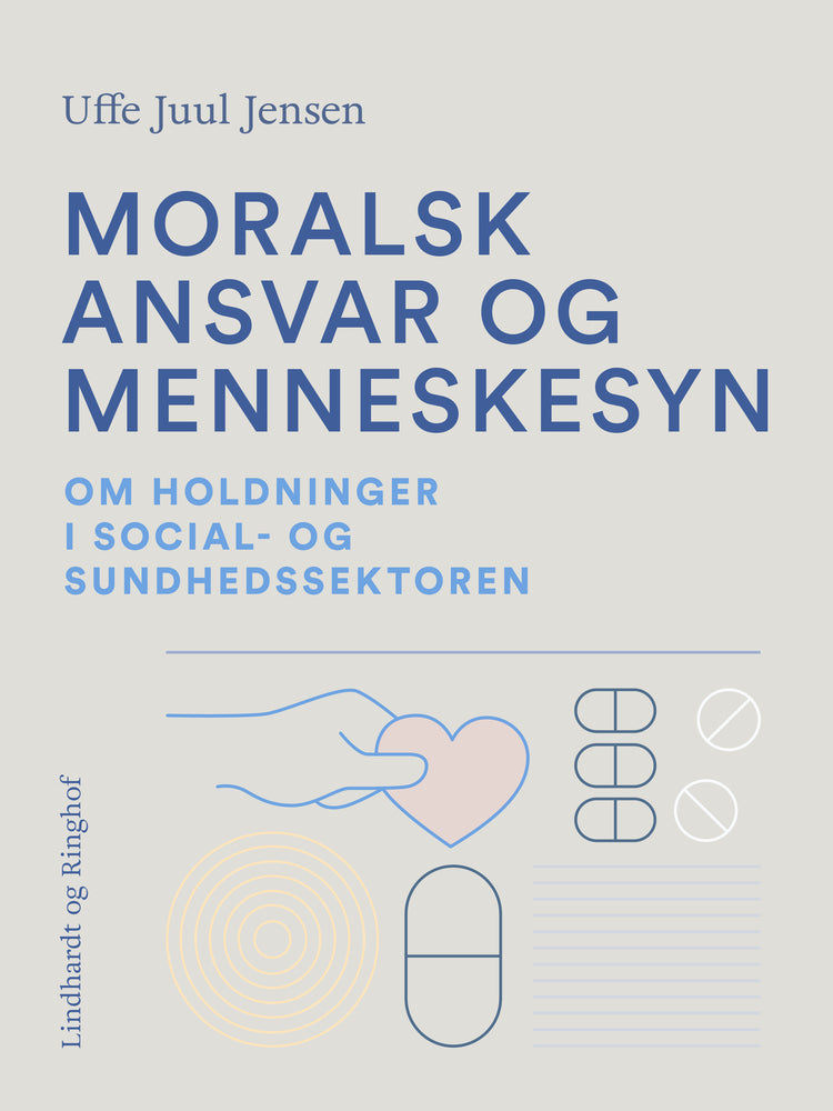 Moralsk ansvar og menneskesyn. Om holdninger i social- og sundhedssektoren