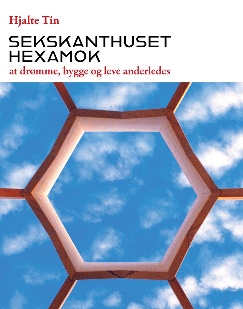Sekskanthuset Hexamok - at drømme, bygge og leve anderledes