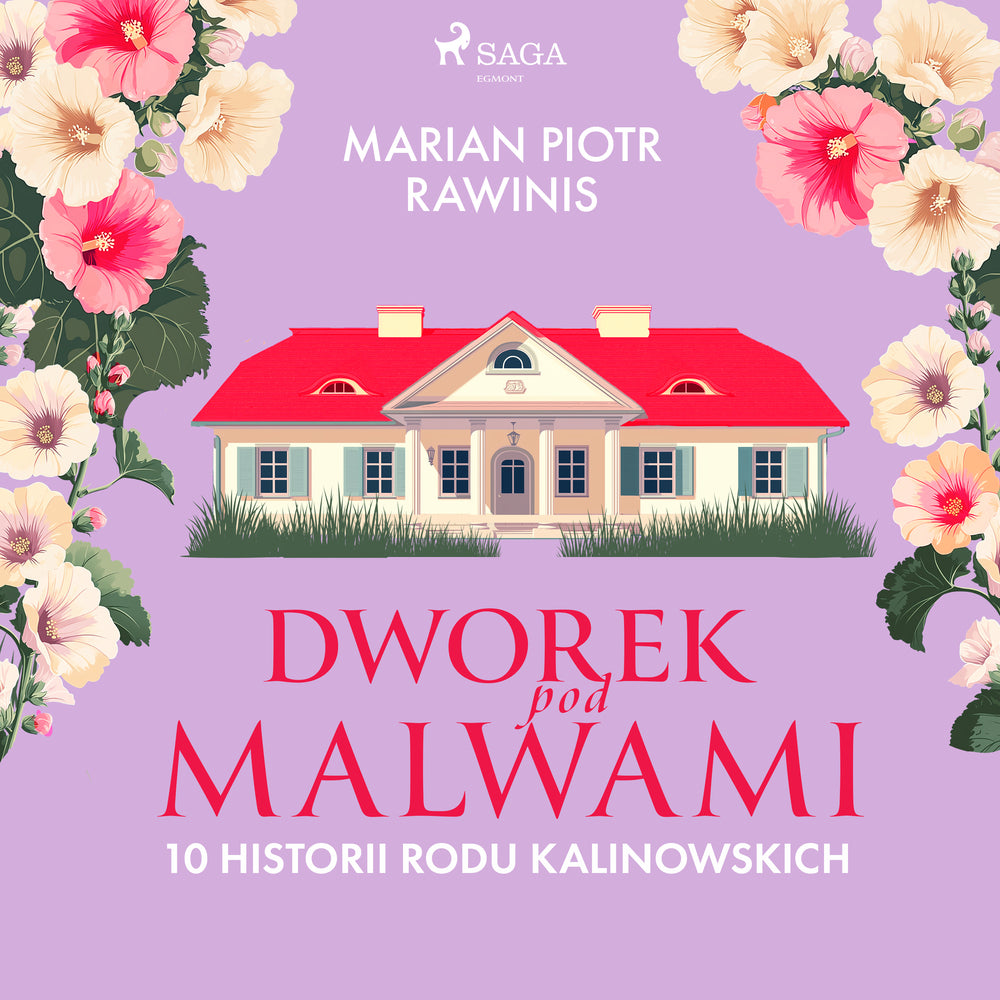Dworek pod Malwami. 10 historii rodu Kalinowskich