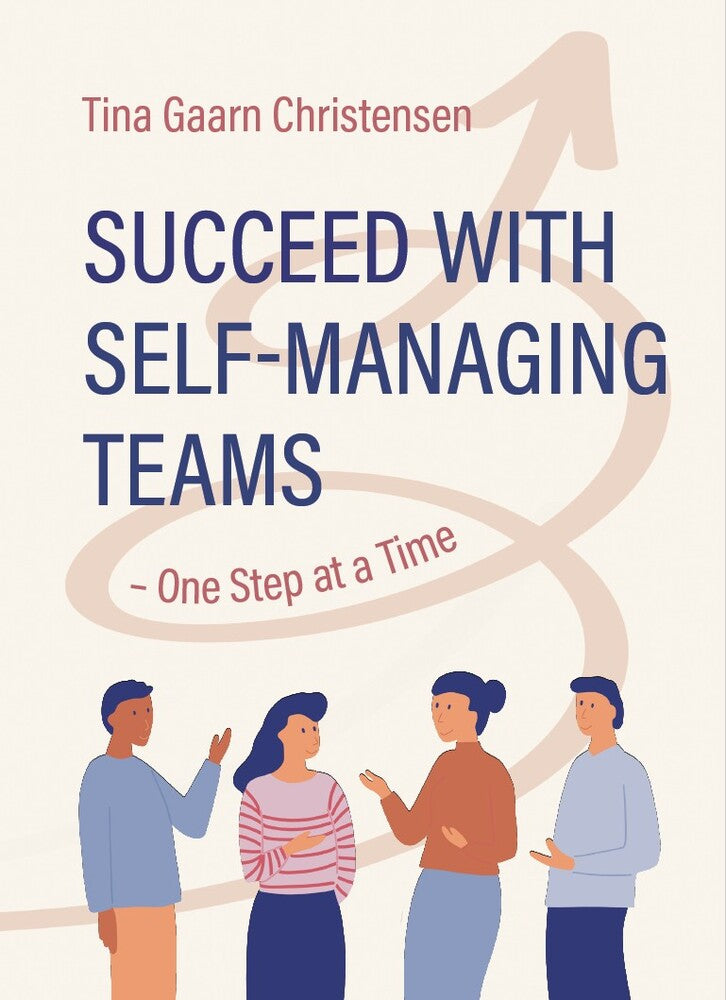 Succeed with Self-Managing Teams – One Step at a Time