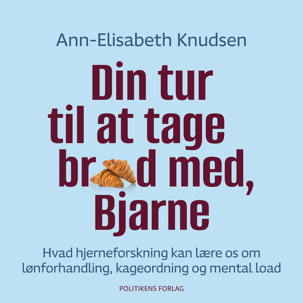 Din tur til at tage brød med, Bjarne. Hvad hjerneforskning kan lære os om lønforhandling, kageordning og mental load