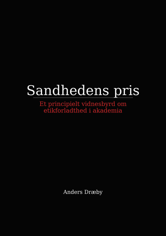 Sandhedens pris. Et principielt vidnesbyrd om etikforladthed i akademia
