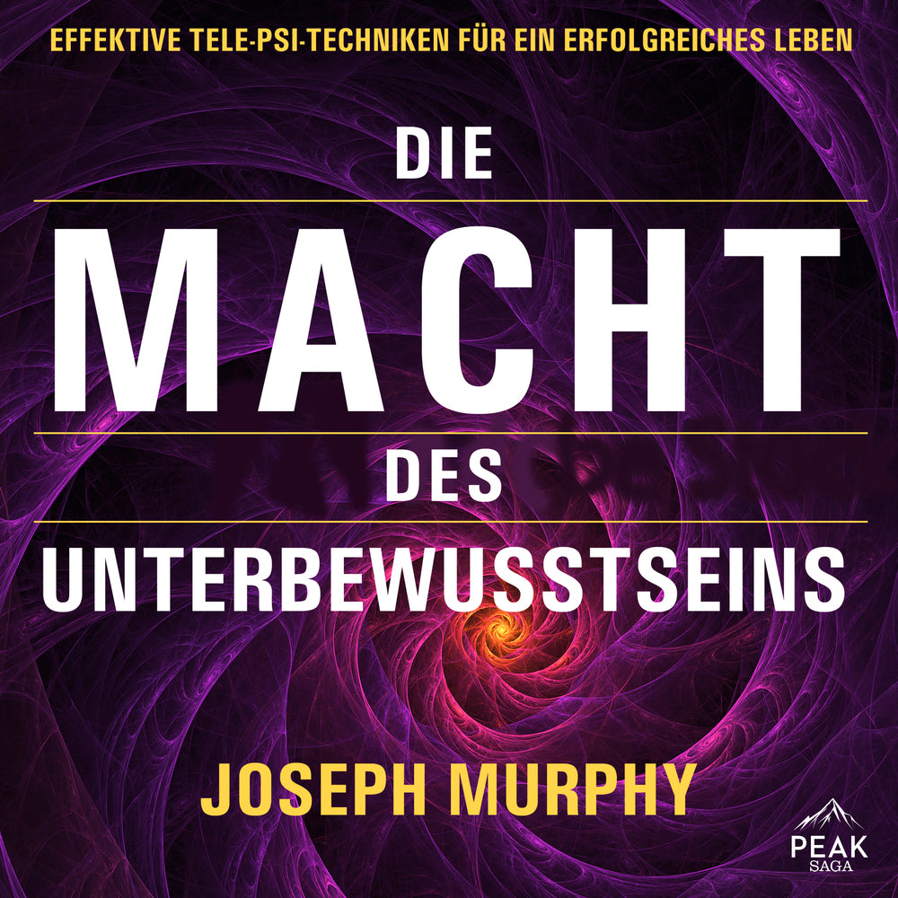 Die Macht des Unterbewusstseins. Effektive Tele-Psi-Techniken für ein erfolgreiches Leben