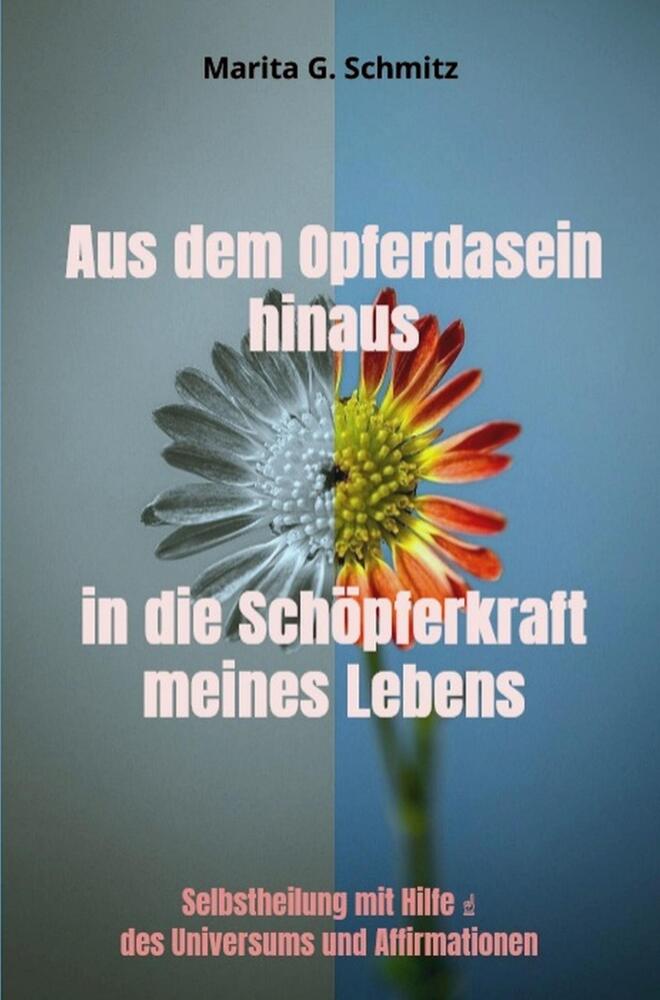 Aus dem Opferdasein hinaus in die Schöpferkraft - meines Lebens -