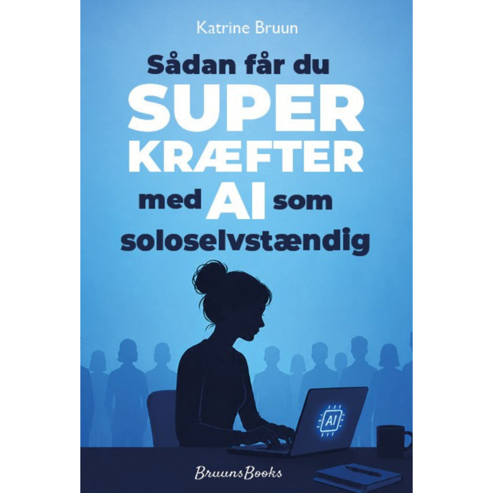 Sådan får du SUPERKRÆFTER med AI som soloselvstændig