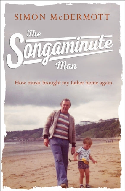 The Songaminute Man How Music Brought My Father Home Again