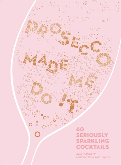 Prosecco Made Me Do It Seriously Sparkling Cocktails