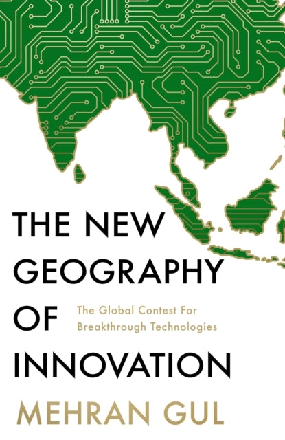 The New Geography Of Innovation The Global Contest For Break