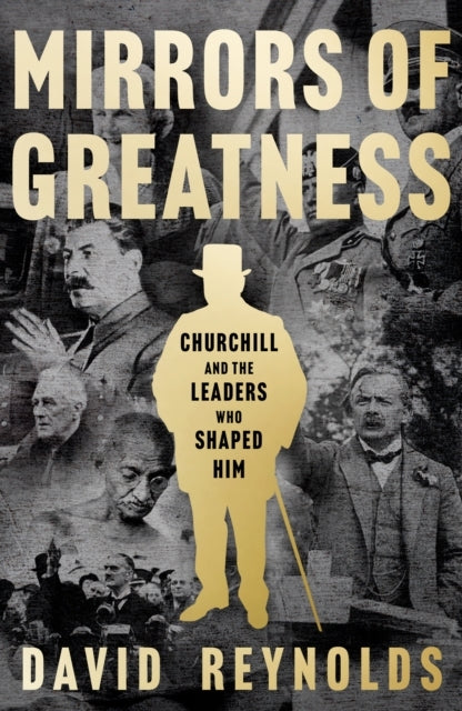 Mirrors of Greatness Churchill and The Leaders Who Shaped Him