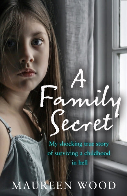 A Family Secret My Shocking True Story Of Surviving A Childh