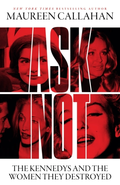 Ask Not The Kennedys and The Women They Destroyed