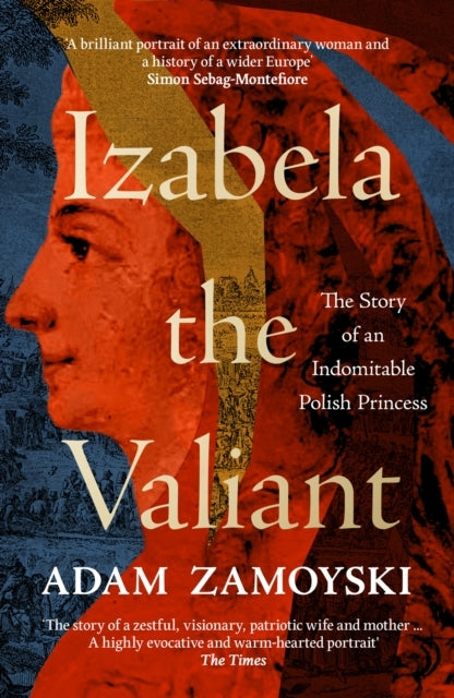 Izabela The Valiant The Story Of An Indomitable Polish Princ