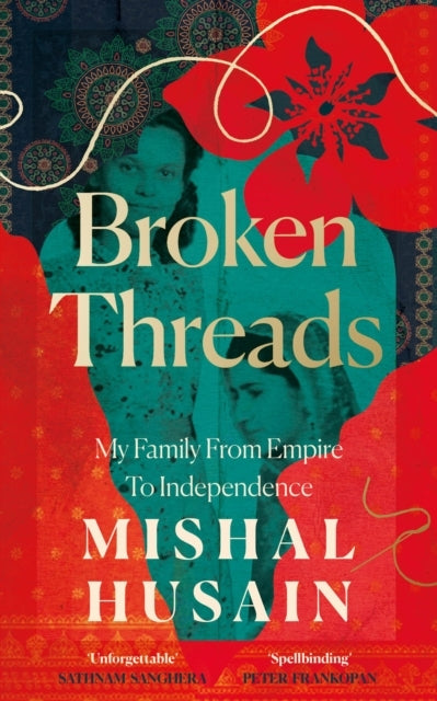 Broken Threads My Family From Empire To Independence
