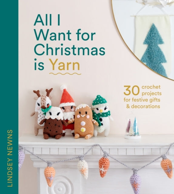 All I Want for Christmas Is Yarn Crochet Projects for Fest