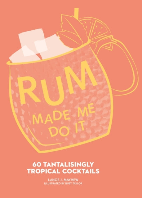 Rum Made Me Do It Tantalisingly Tropical Cocktails