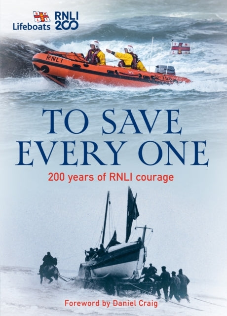 To Save Every One 200 Years of Rnli Courage