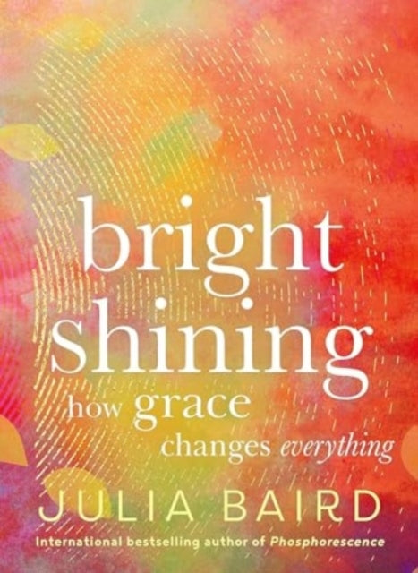 Bright Shining How Grace Changes Everything