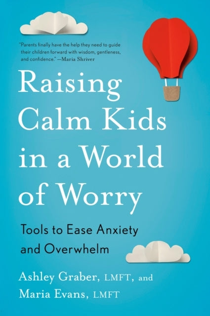 Raising Calm Kids In A World Of Worry Tools To Ease Anxiety