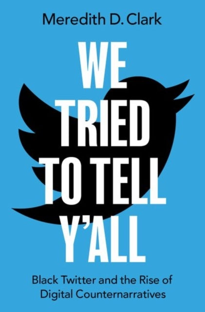 We Tried To Tell Y'All Black Twitter And The Rise Of Digital