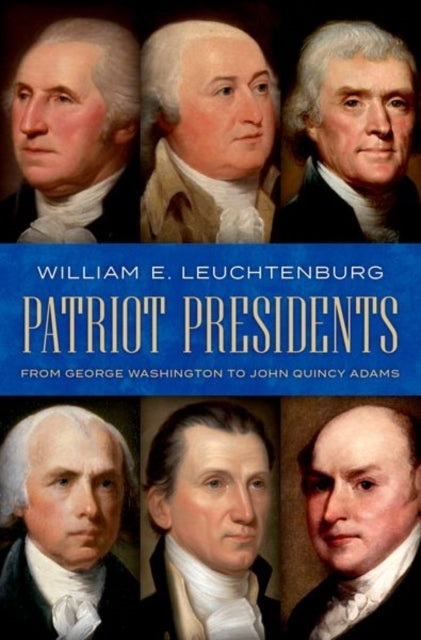 Patriot Presidents From George Washington To John Quincy Ada