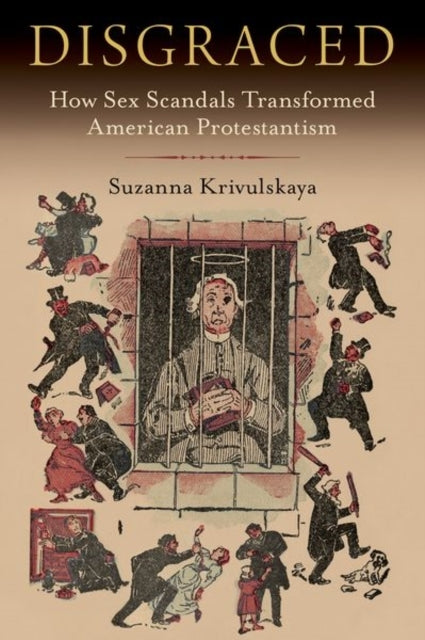 Disgraced How Sex Scandals Transformed American Protestantis