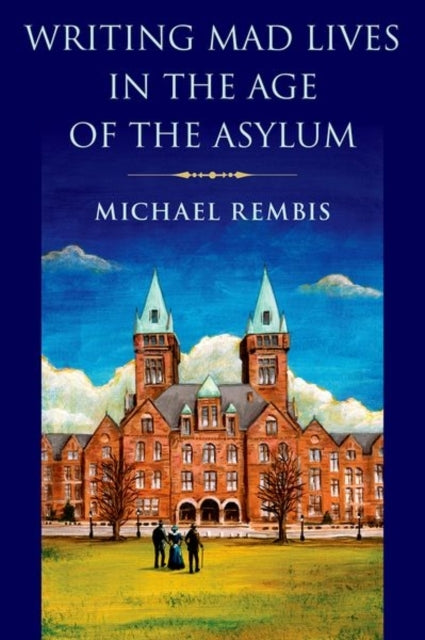 Writing Mad Lives In The Age Of The Asylum