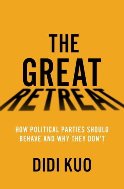 The Great Retreat How Political Parties Should Behave And Wh