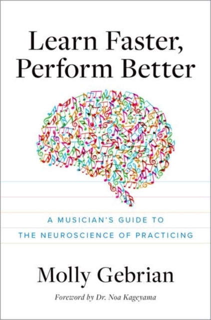 Learn Faster, Perform Better A Musician'S Guide To The Neuro