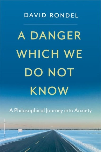 A Danger Which We Do Not Know A Philosophical Journey Into A