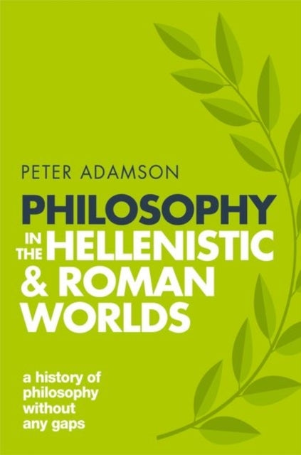 Philosophy in the Hellenistic and Roman Worlds
