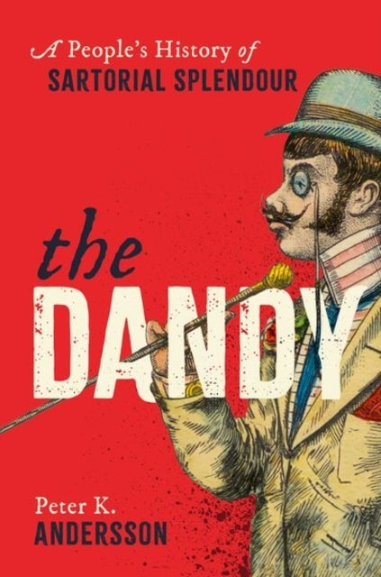 The Dandy A People'S History Of Sartorial Splendour