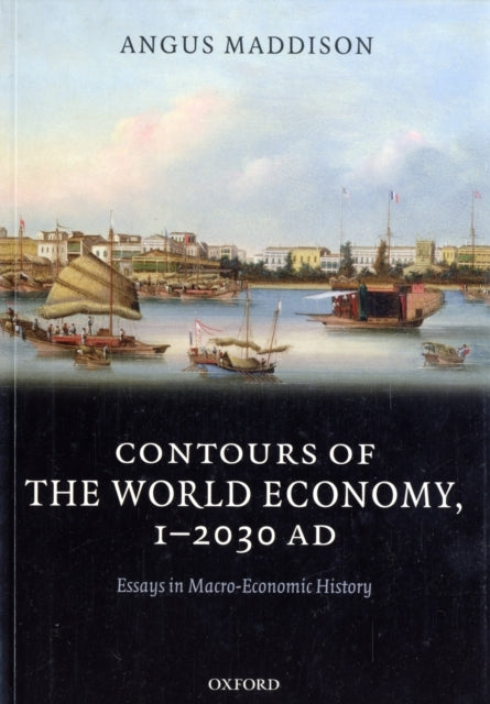 Contours Of The World Economy 1-2030 Ad Essays In Macro-Econ