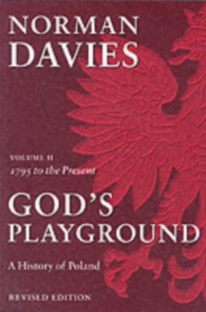 God's Playground a History of Polandvolume Ii 1795 to the P