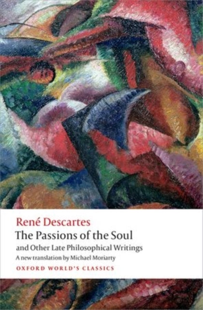 The Passions of the Soul and Other Late Philosophical Writin