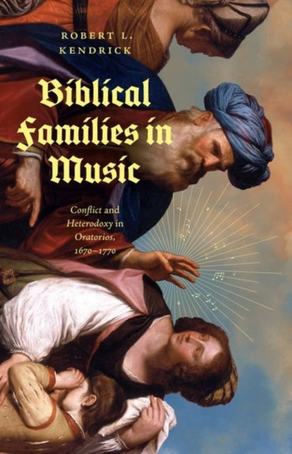 Biblical Families In Music Conflict And Heterodoxy In Orator