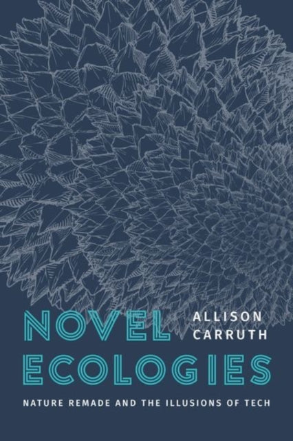 Novel Ecologies Nature Remade and The Illusions of Tech
