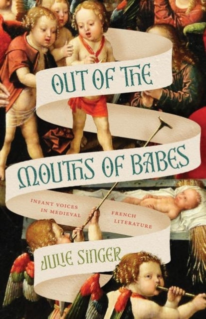 Out of The Mouths of Babes Infant Voices In Medieval French