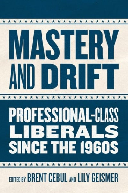 Mastery And Drift Professional-Class Liberals Since The 1960