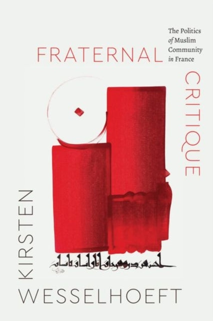 Fraternal Critique The Politics Of Muslim Community In Franc