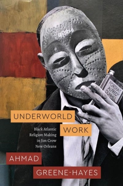 Underworld Work Black Atlantic Religion Making In Jim Crow N