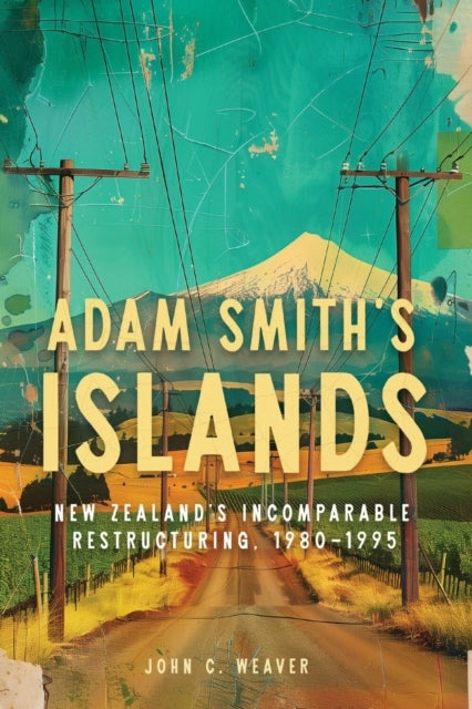 Adam Smith’S Islands New Zealand’S Incomparable Restructurin