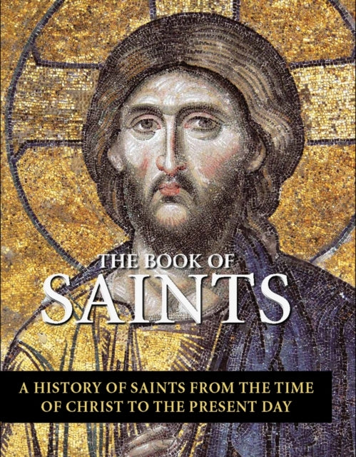 The Book of Saints A History of Saints From The Time of Chri