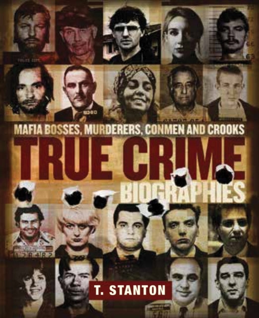 True Crime Biographies Mafia Bosses, Murderers, Conmen and C