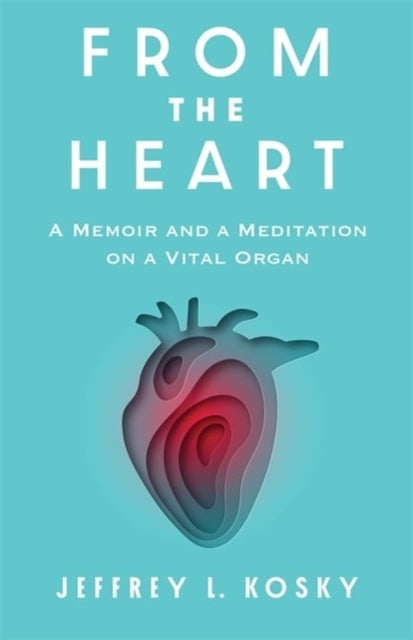From The Heart A Memoir And A Meditation On A Vital Organ