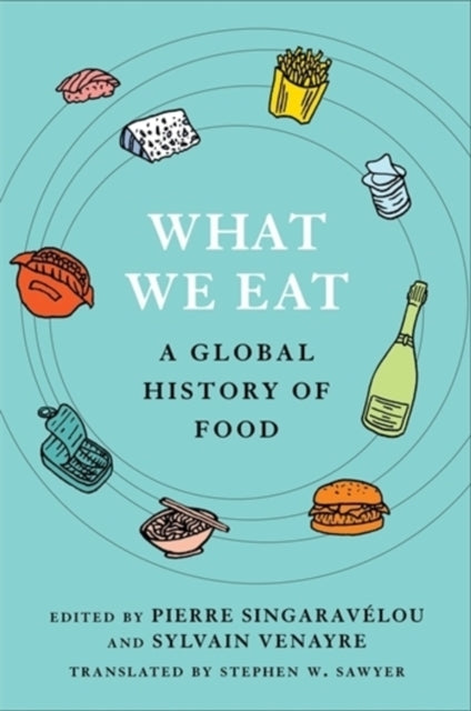 What We Eat A Global History Of Food