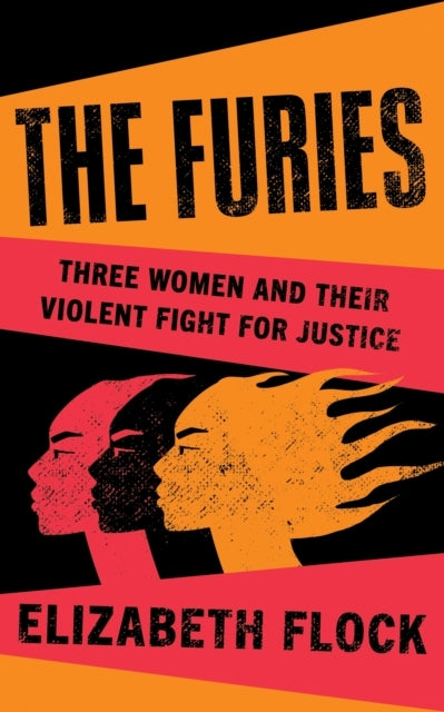The Furies Three Women And Their Violent Fight For Justice