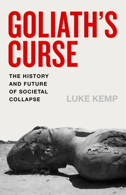 Goliath'S Curse The History And Future Of Societal Collapse
