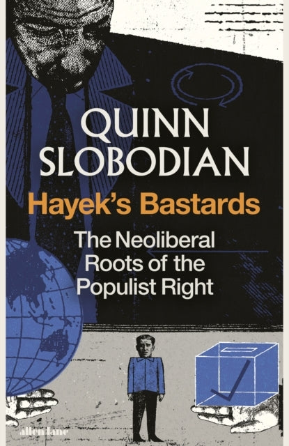 Hayek'S Bastards The Neoliberal Roots Of The Populist Right