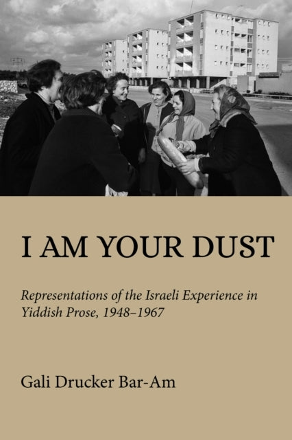I Am Your Dust Representations Of The Israeli Experience In
